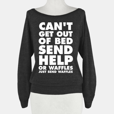 394triblk-w484h484z1-43119-cant-get-out-of-bed-send-help-or-waffles-just-send-waffles