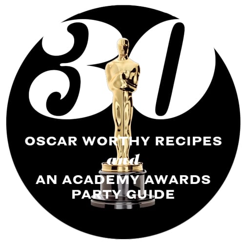 30 Oscar Worthy Recipes and an Academy Awards Hosting Guide