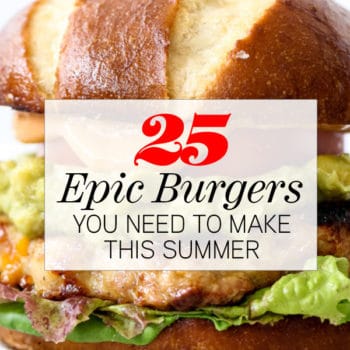 25 Epic Burgers You Need to Make This Summer | foodiecrush.com