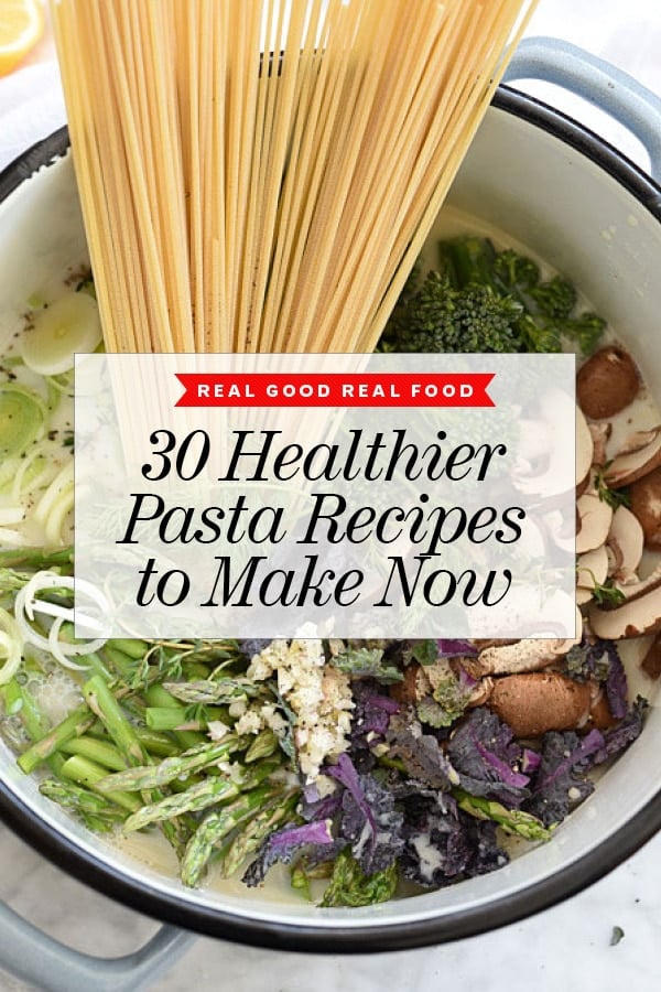30 Healthy-er Pasta Recipes to Make Now | foodiecrush.com