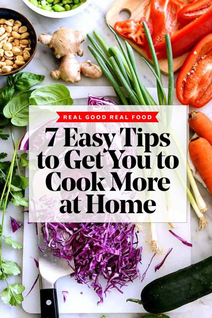 7 Easy Tips to Get You to Cook More at Home | foodiecrush.com
