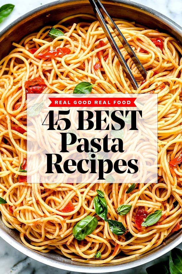 45 Best Pasta Recipes to Make Now foodiecrush.com